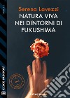 Natura viva nei dintorni di Fukushima. E-book. Formato EPUB ebook