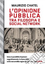 L’opinione pubblica tra filosofia e social network. E-book. Formato EPUB ebook