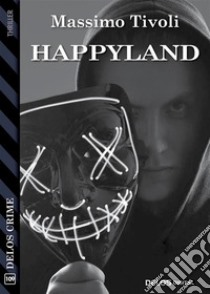 Happyland. E-book. Formato EPUB ebook di Massimo Tivoli