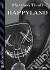 Happyland. E-book. Formato EPUB ebook di Massimo Tivoli