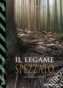 Il legame spezzato (parte seconda). E-book. Formato EPUB ebook di Umberto Maggesi