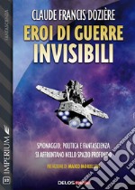 Eroi di guerre invisibili. E-book. Formato EPUB ebook