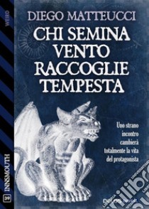 Chi semina vento raccoglie tempesta. E-book. Formato EPUB ebook di Diego Matteucci