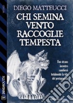 Chi semina vento raccoglie tempesta. E-book. Formato EPUB ebook