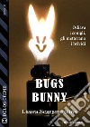 Bugs Bunny. E-book. Formato EPUB ebook di Laura Scaramozzino