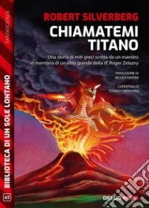 Chiamatemi Titano. E-book. Formato EPUB ebook di Robert Silverberg