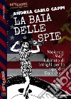 La baia delle spie. E-book. Formato EPUB ebook di Andrea Carlo Cappi