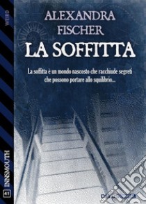 La soffitta. E-book. Formato EPUB ebook di Alexandra Fischer