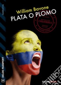 Plata o plomo. E-book. Formato EPUB ebook di William Bavone