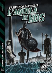 L'Aquila di Kos. E-book. Formato EPUB ebook di Francesco Battaglia