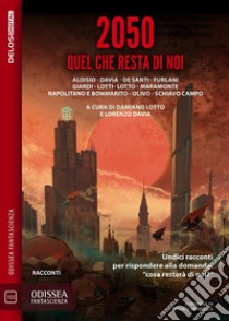 2050 Quel che resta di noi. E-book. Formato EPUB ebook di Damiano Lotto