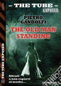 The old man standing. E-book. Formato EPUB ebook di Pietro Gandolfi