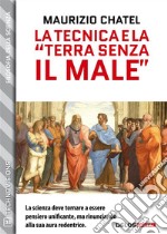 La tecnica e la “terra senza il male”. E-book. Formato EPUB ebook