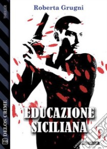 Educazione siciliana. E-book. Formato EPUB ebook di Roberta Grugni