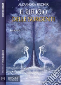 Il rifugio delle sorgenti. E-book. Formato EPUB ebook di Alexandra Fischer