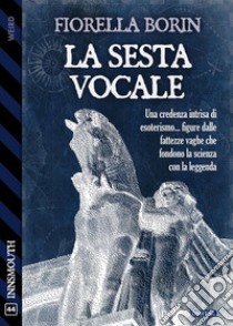 La sesta vocale. E-book. Formato EPUB ebook di Fiorella Borin