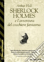 Sherlock Holmes e l’avventura del cocchiere fantasma. E-book. Formato EPUB ebook