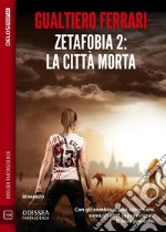 Zetafobia 2 - La città morta. E-book. Formato EPUB ebook