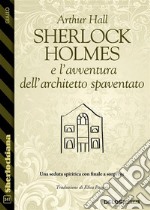 Sherlock Holmes e l’avventura dell’architetto spaventato. E-book. Formato EPUB ebook