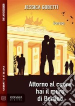 Attorno al cuore hai il muro di Berlino. E-book. Formato EPUB ebook