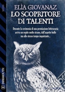 Lo scopritore di talenti. E-book. Formato EPUB ebook di Elìa Giovanaz