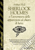 Sherlock Holmes e l’avventura delle apparizioni al chiaro di luna. E-book. Formato EPUB ebook