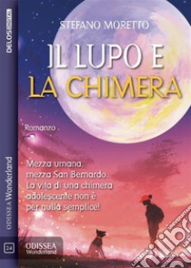 Il lupo e la chimera. E-book. Formato EPUB ebook di Stefano Moretto