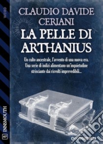 La pelle di Arthanius. E-book. Formato EPUB ebook di Claudio Davide Ceriani