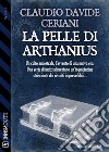 La pelle di Arthanius. E-book. Formato EPUB ebook di Claudio Davide Ceriani