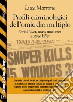 Profili criminologici dell'omicidio multiplo. Serial killer, mass murderer e spree killer. E-book. Formato EPUB ebook