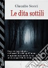 Le dita sottili. E-book. Formato EPUB ebook di Claudio Secci