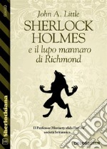 Sherlock Holmes e il lupo mannaro di Richmond. E-book. Formato EPUB ebook