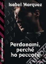 Perdonami, perché ho peccato. E-book. Formato EPUB ebook