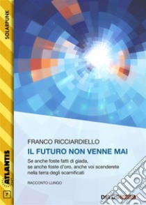 Il futuro non venne mai. E-book. Formato EPUB ebook di Franco Ricciardiello