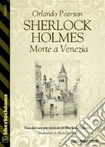 Sherlock Holmes Morte a Venezia. E-book. Formato EPUB ebook