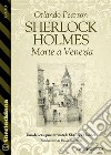 Sherlock Holmes Morte a Venezia. E-book. Formato EPUB ebook