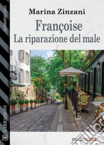 Françoise - La riparazione del male. E-book. Formato EPUB ebook di Marina Zinzani