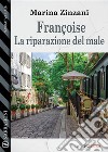 Françoise - La riparazione del male. E-book. Formato EPUB ebook di Marina Zinzani