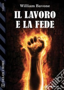 Il lavoro e la fede. E-book. Formato EPUB ebook di William Bavone