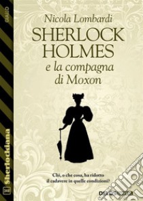 Sherlock Holmes e la compagna di Moxon. E-book. Formato EPUB ebook di Nicola Lombardi
