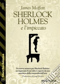 Sherlock Holmes e l'impiccato. E-book. Formato EPUB ebook di James Moffett