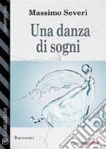 Una danza di sogni. E-book. Formato EPUB ebook