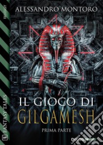 Il gioco di Gilgamesh - parte 1. E-book. Formato EPUB ebook di Alessandro Montoro