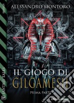 Il gioco di Gilgamesh - parte 1. E-book. Formato EPUB ebook