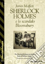 Sherlock Holmes e lo scandalo Bloomsbury. E-book. Formato EPUB ebook