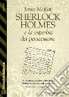 Sherlock Holmes e la superbia del persecutore. E-book. Formato EPUB ebook