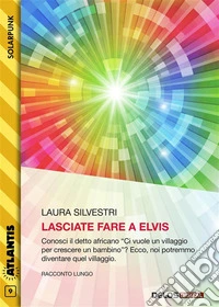 Lasciate fare a Elvis. E-book. Formato EPUB ebook