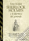 Sherlock Holmes e il dilemma del generale. E-book. Formato EPUB ebook di James Moffett