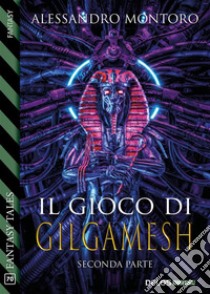 Il gioco di Gilgamesh - parte 2. E-book. Formato EPUB ebook di Alessandro Montoro