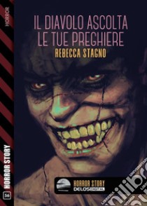 Il diavolo ascolta le tue preghiere. E-book. Formato EPUB ebook di Rebecca Stagno